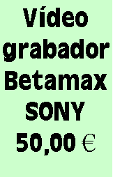 Cuadro de texto: Vídeo grabador BetamaxSONY50,00 €